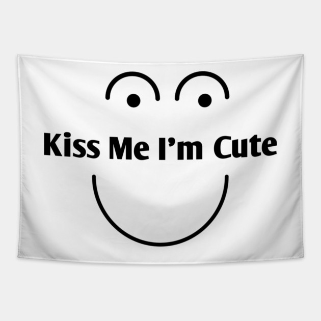 Kiss Me I'm Cute Tapestry by BlackMeme94
