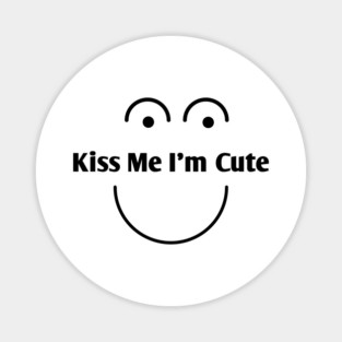 Kiss Me I'm Cute Magnet