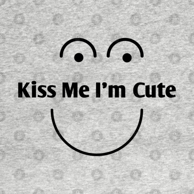 Kiss Me I'm Cute by BlackMeme94