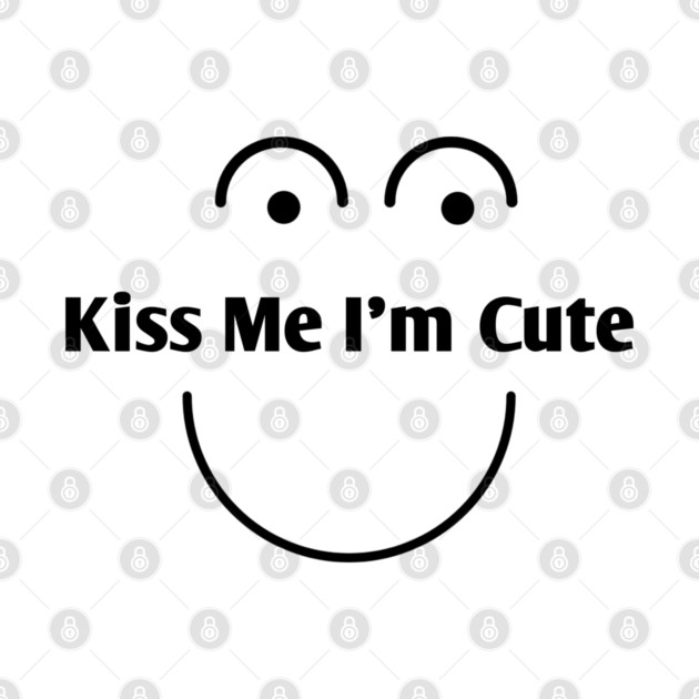 Kiss Me I'm Cute by BlackMeme94