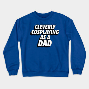 Clevery Cosplaying as a Dad Comic-Con Crewneck Sweatshirt