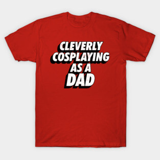 Clevery Cosplaying as a Dad Comic-Con T-Shirt