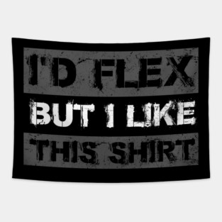 I'd Flex But I like This Shirt Funny Weight Lifting Tapestry