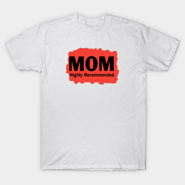 Mom highly recommended T-Shirt by BlackMeme94