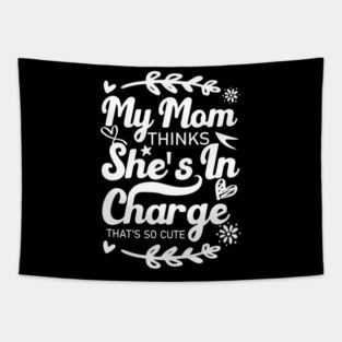 My Mom Thinks She's In Charge That's So Cute From Mom to Great Son and Daughter Tapestry
