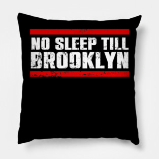 No Sleep Till Brooklyn Pillow