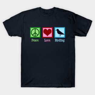 Peace Love Birding T-Shirt
