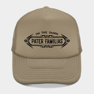 I’m the Damn Pater Familias (Father of the Family) Hat