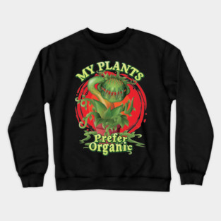 My Plants Prefer Organic - Venus Fly Trap Carnivorous Plant Crewneck Sweatshirt