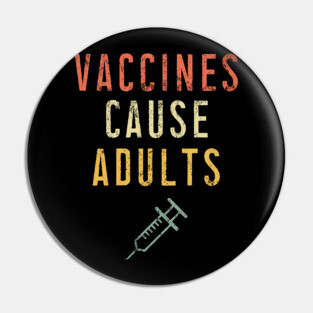 Vaccines Cause Adults T-Shirt - Vintage Pro Vaccination Tee for Men Women Kids Pin