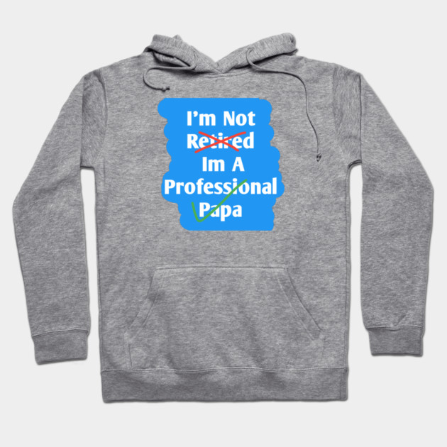 Im Not Retired Im A Professional Papa Hoodie by BlackMeme94