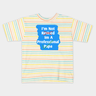 Im Not Retired Im A Professional Papa Kids T-Shirt
