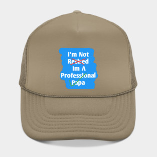 Im Not Retired Im A Professional Papa Hat