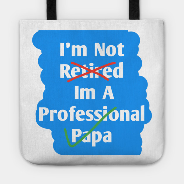 Im Not Retired Im A Professional Papa Tote by BlackMeme94
