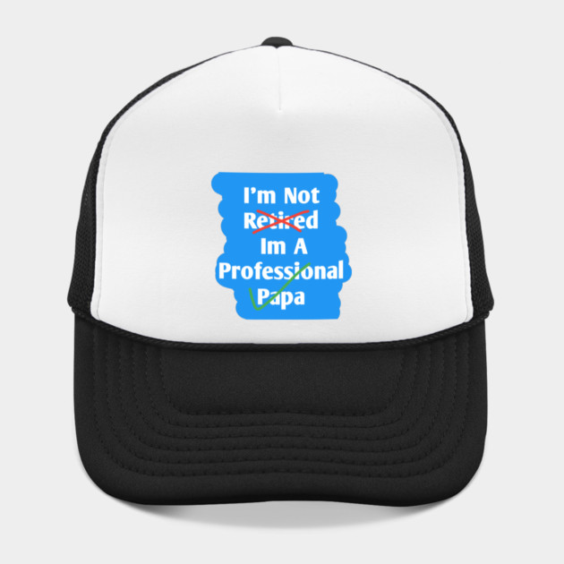 Im Not Retired Im A Professional Papa by BlackMeme94