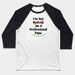Im Not Retired Im A Professional Papa Baseball T-Shirt