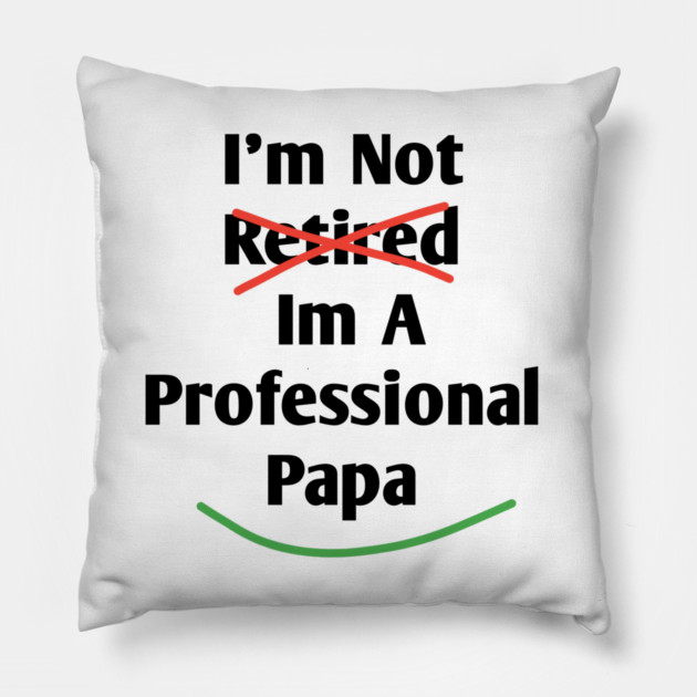 Im Not Retired Im A Professional Papa Pillow by BlackMeme94