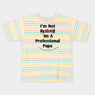 Im Not Retired Im A Professional Papa Kids T-Shirt