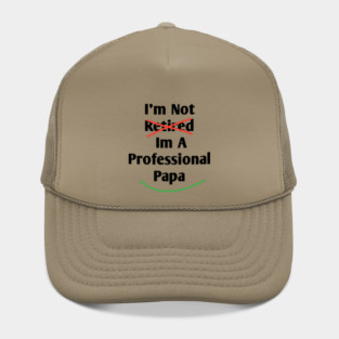 Im Not Retired Im A Professional Papa Hat