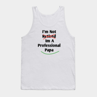 Im Not Retired Im A Professional Papa Tank Top