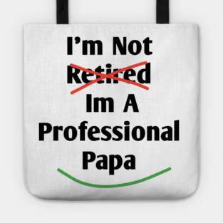 Im Not Retired Im A Professional Papa Tote