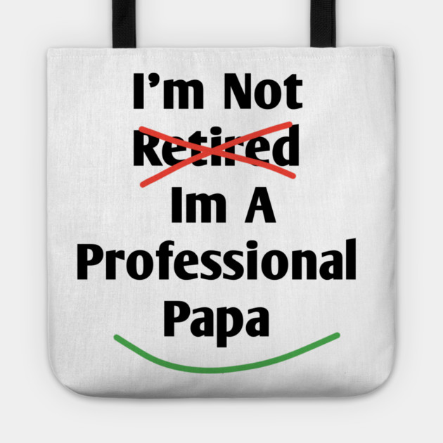 Im Not Retired Im A Professional Papa Tote by BlackMeme94