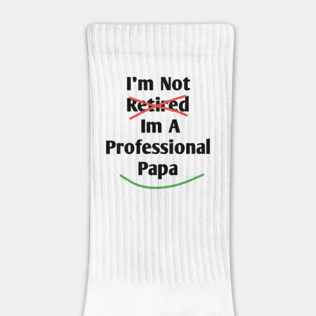 Im Not Retired Im A Professional Papa by BlackMeme94