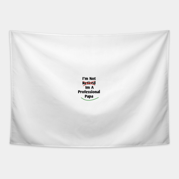 Im Not Retired Im A Professional Papa Tapestry by BlackMeme94