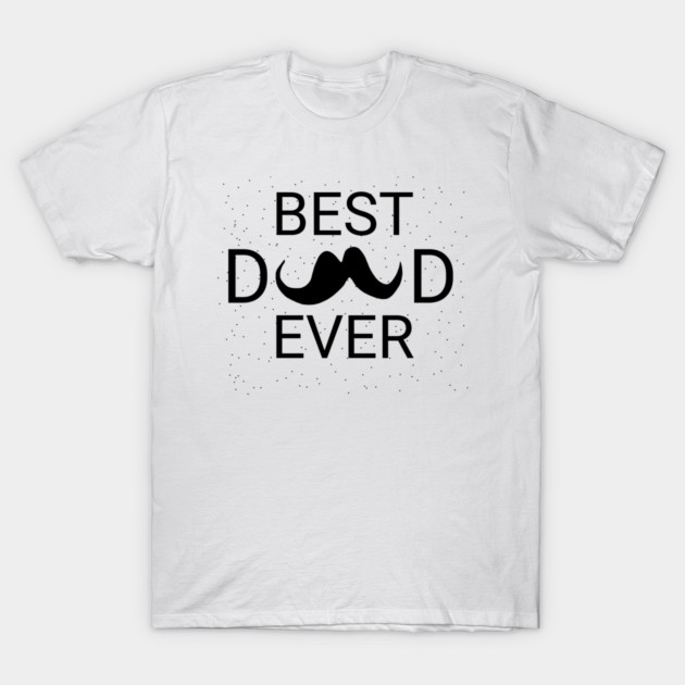 Best Dad Ever T-Shirt by BlackMeme94