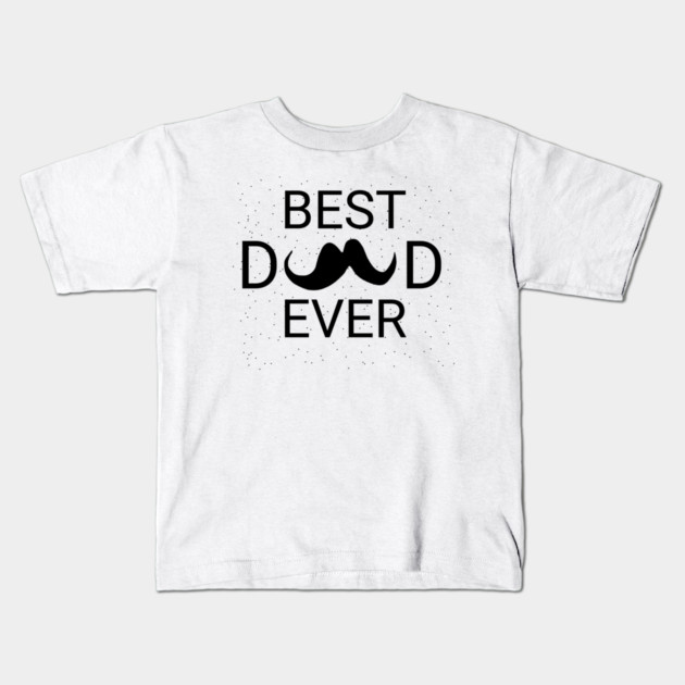 Best Dad Ever Kids T-Shirt by BlackMeme94