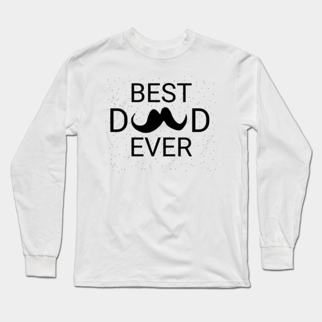 Best Dad Ever Long Sleeve T-Shirt by BlackMeme94