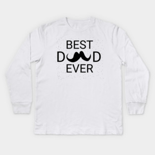Best Dad Ever Kids Long Sleeve T-Shirt