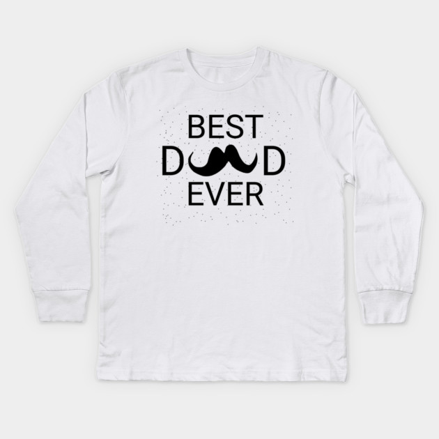 Best Dad Ever Kids Long Sleeve T-Shirt by BlackMeme94