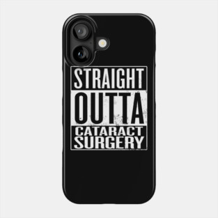 Straight Outta Cataract Surgery Phone Case