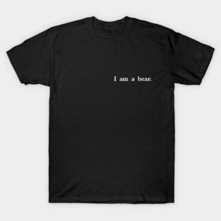 I am a bear. T-Shirt