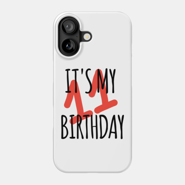 It's My 11th Birthday Phone Case by BlackMeme94