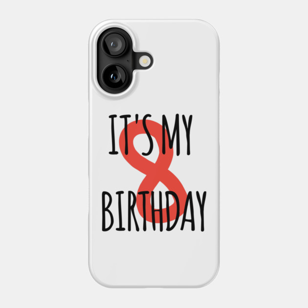 It's My 8th Birthday Phone Case by BlackMeme94