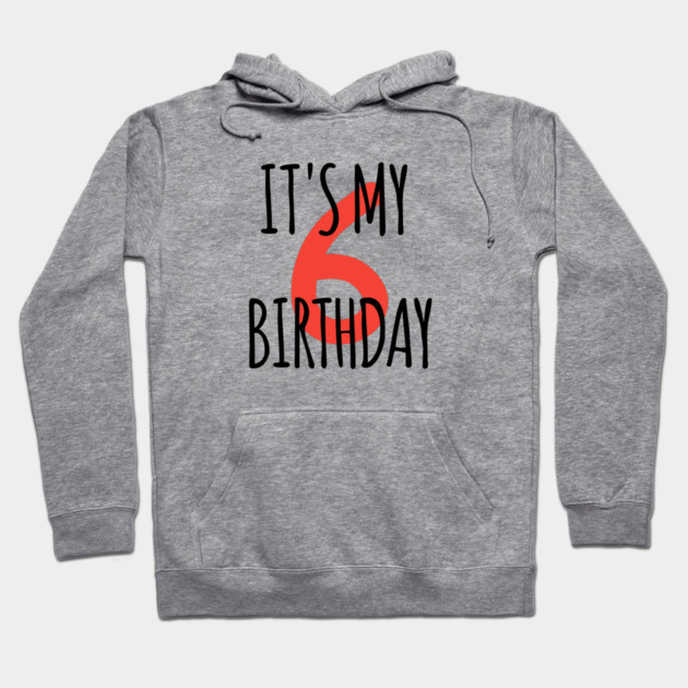 It's My 6th Birthday Hoodie by BlackMeme94