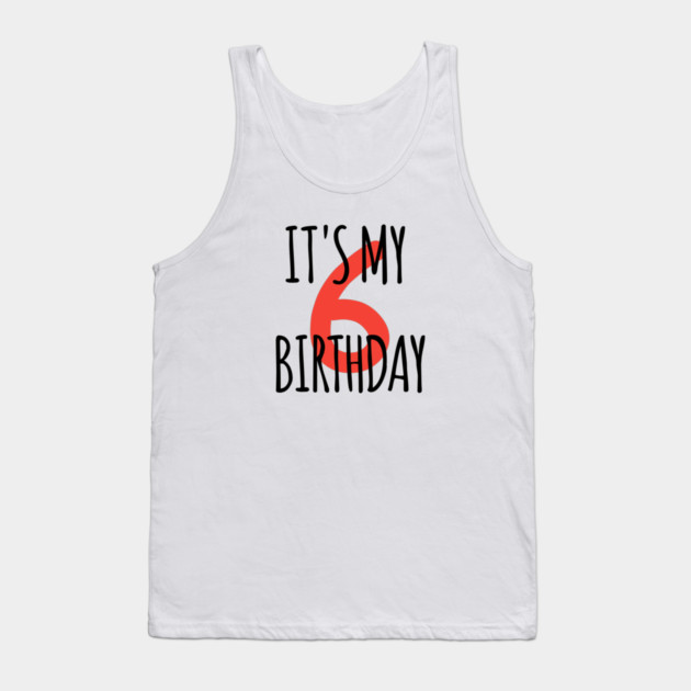 It's My 6th Birthday Tank Top by BlackMeme94