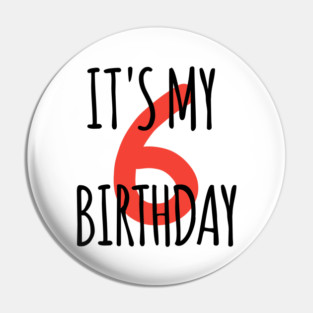 It's My 6th Birthday Pin