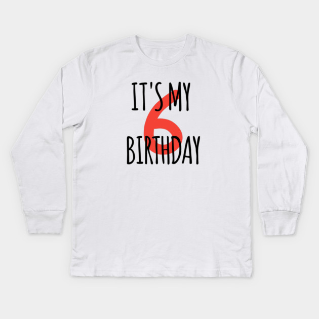 It's My 6th Birthday Kids Long Sleeve T-Shirt by BlackMeme94
