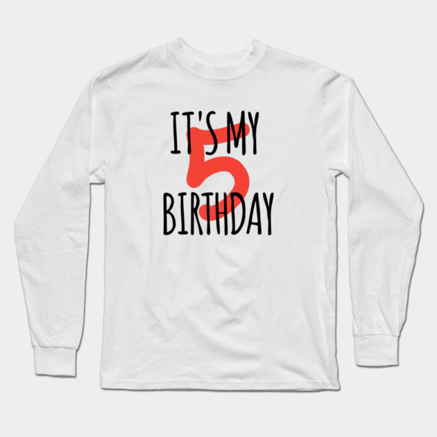 It's My 5th Birthday Long Sleeve T-Shirt by BlackMeme94