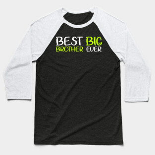 Best Big Brother Bro Ever Older Sibling Funny Gift T-Shirt Baseball T-Shirt