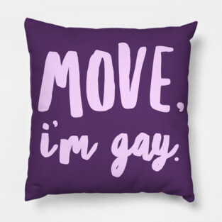 Move I’m gay. Pillow