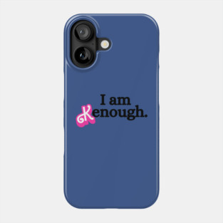 i am kenough Phone Case