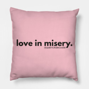 Love In Misery Pillow