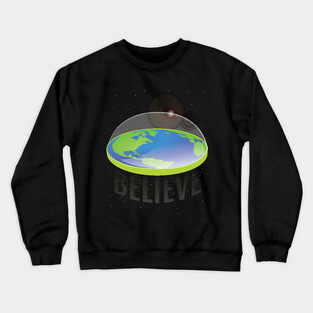 Flat Earth...Believe Crewneck Sweatshirt