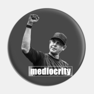 Mediocrity Design Pin