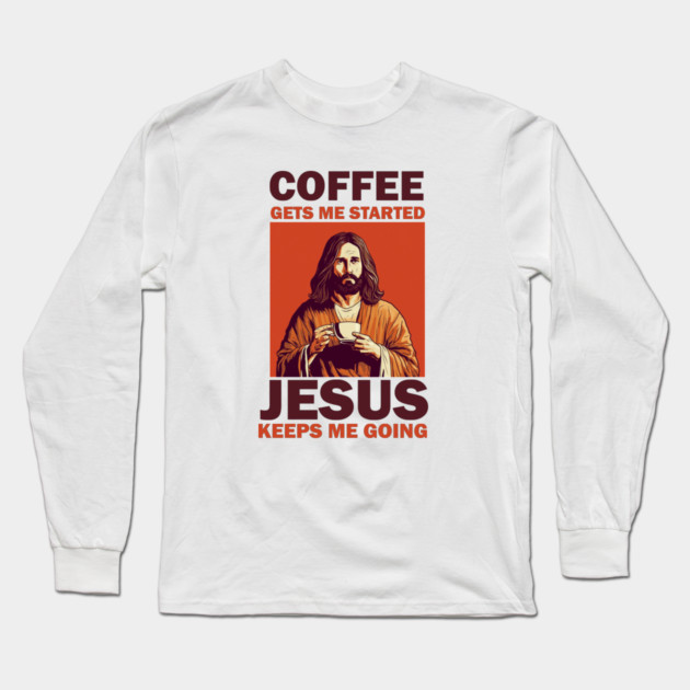 Christian Jesus Keeps me going, Coffee Lover Long Sleeve T-Shirt by logiamerch