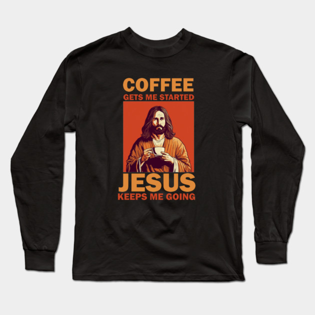 Christian Jesus Keeps me going, Coffee Lover Long Sleeve T-Shirt by logiamerch